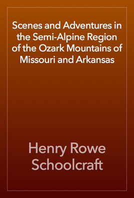 Scenes & Adventures in the Semi-Alpine Region of the Ozark Mountains of Missouri & Arkansas